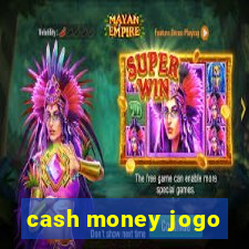 cash money jogo